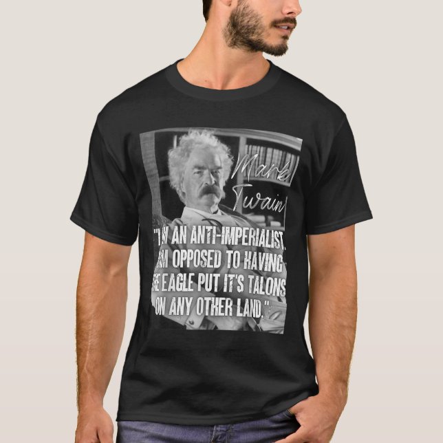 Imperialism Mark Twain Quote Anti War Quote Anti-w T-Shirt (Front)
