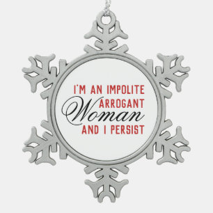 Impolite Arrogant Woman I Persist Snowflake Pewter Christmas Ornament