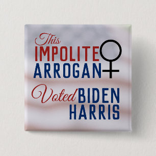 Impolite Arrogant Woman Voted Biden Harris 15 Cm Square Badge