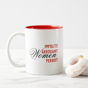 Impolite Arrogant Women Persist Two-Tone Coffee Mug