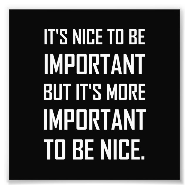 Important To Be Nice Quote Photo Print (Front)