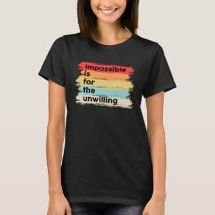 Impossible is for the unwilling Quotes Sayings Pul T-Shirt