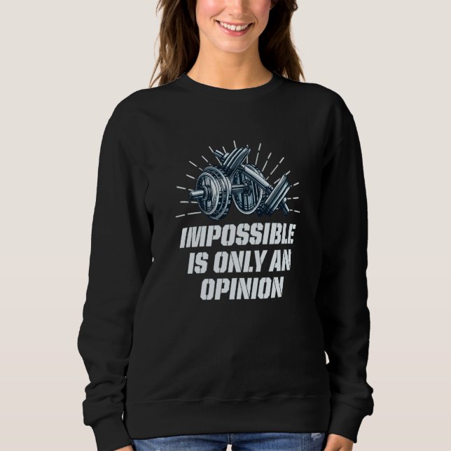 Impossible Is Only an Opinion Workout Motivational Sweatshirt (Front)