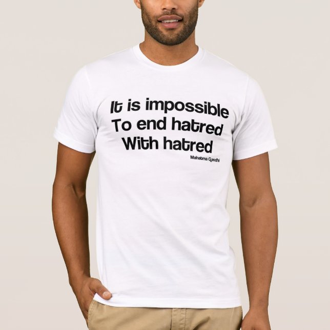 Impossible to end hatred with hatred T-Shirt (Front)
