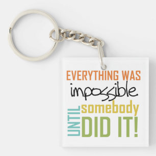 Impossible Until Somebody Did It Key Ring