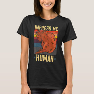 Impress Me Human Beaver Whisperer Wildlife Animal T-Shirt