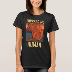 Impress Me Human Beaver Whisperer Wildlife Animal T-Shirt