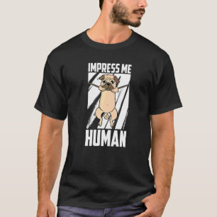 Impress Me Human Pugs Dog Race Breed Dad Mum Pug T-Shirt