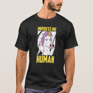 Impress Me Human  Rainbow Unicorn Legend  Unicorn T-Shirt