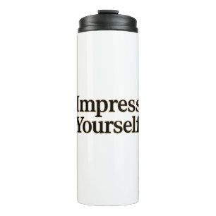 Impress Yourself Thermal Tumbler