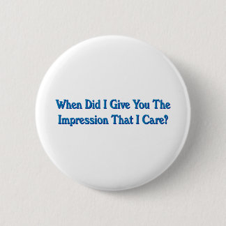 Impression I Care Sarcastic Dark Humour 6 Cm Round Badge