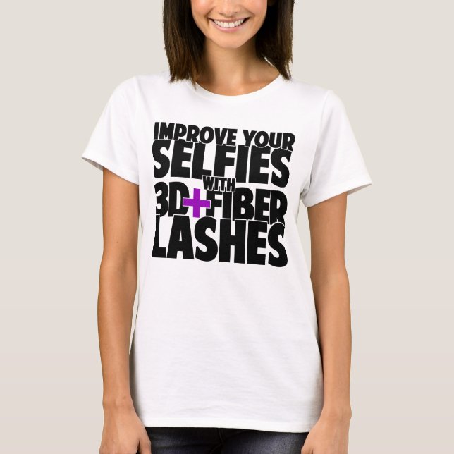 Improve your selfies with 3d + Fibre Lashes T-Shirt (Front)