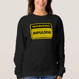 Impulsive Warning Sign Word Joke Humour Sweatshirt