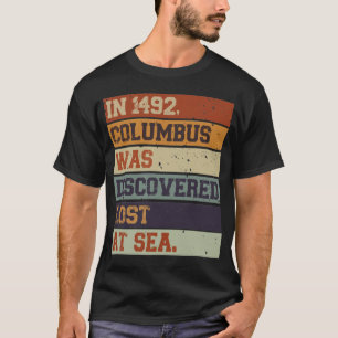 In 1492 Columbus Was Discovered Lost - Indigenous T-Shirt