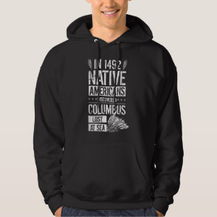 In 1492 Native Americans Discovered Columbus Lost Hoodie