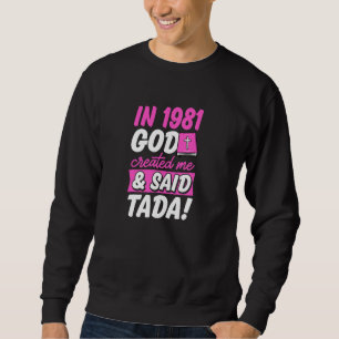 In 1981 God Created Me And Said Tada Christian Bir Sweatshirt