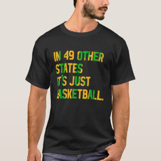 In 49 Other States It s Just Basketball T Shirt