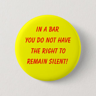 In a bar, you do not have, the right to, remain... 6 cm round badge