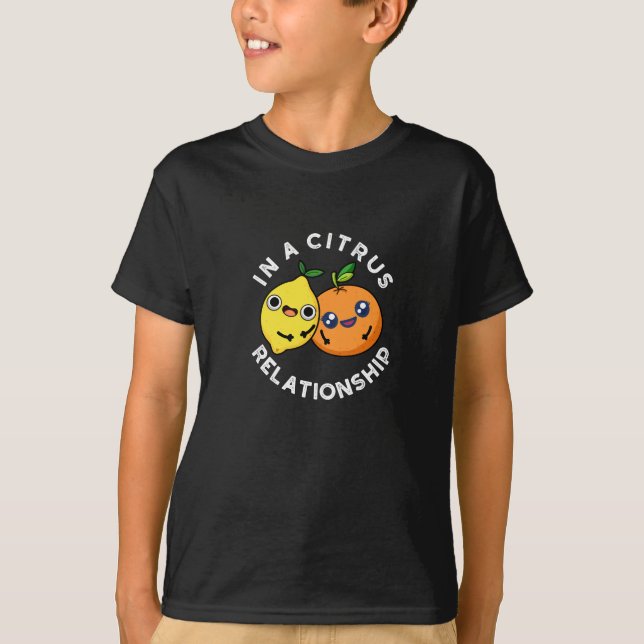 In A Citrus Relationship Funny Fruit Pun Dark BG T-Shirt (Front)