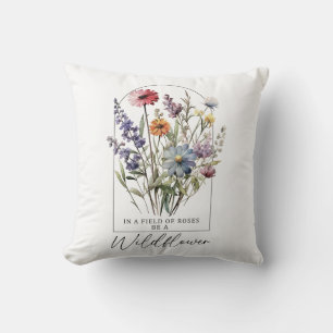 In A Field Of Roses Be A Wildflower Cushion