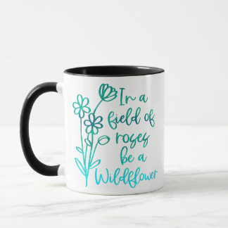 In a Field of Roses, BE A WILDFLOWER Mug
