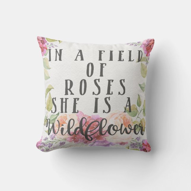 In A Field Of Roses She Is A Wildflower Pillow (Front)