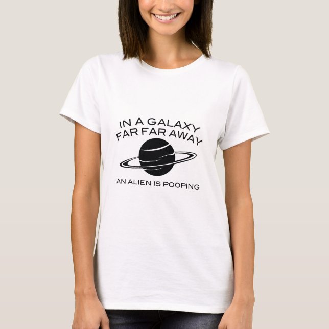 In A Galaxy Far Far Away An Alien Is Pooping T-Shirt (Front)