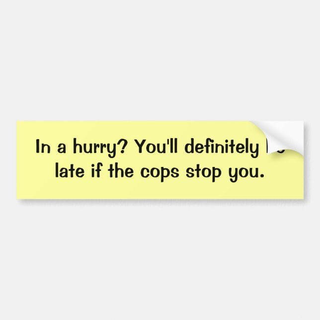 In a hurry? Cops Bumper Sticker (Front)