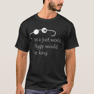 In a Just World, Piggy Would Be King T-Shirt