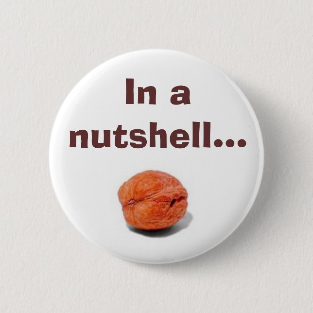 In a nutshell... 6 cm round badge (Front)