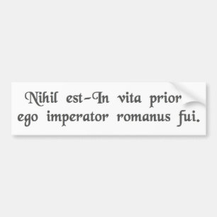 In a previous life I was a Roman Emperor. Bumper Sticker