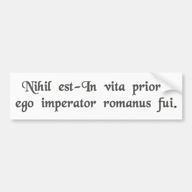 In a previous life I was a Roman Emperor. Bumper Sticker (Front)