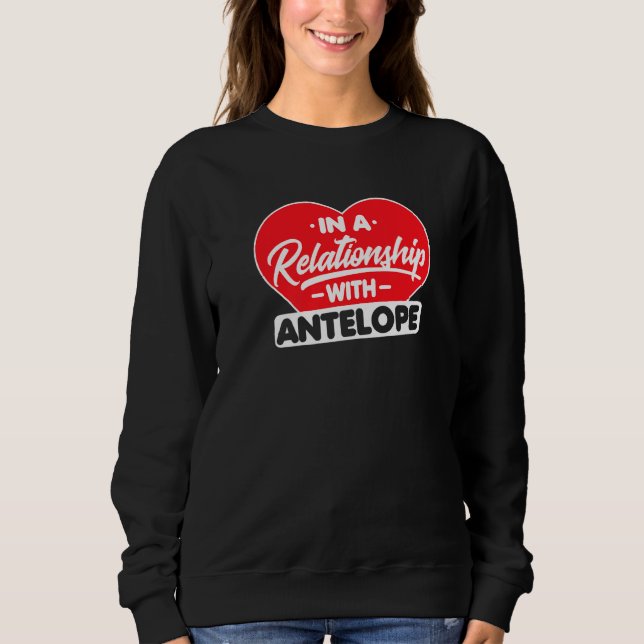 In A Relationship With Antelopes  Antelope Sweatshirt (Front)