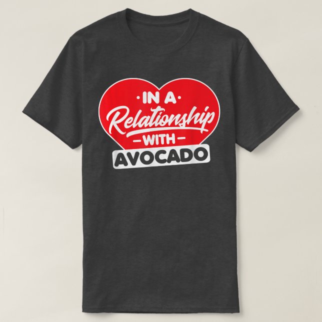 In A Relationship With Avocados  Funny Avocado Lov T-Shirt (Design Front)
