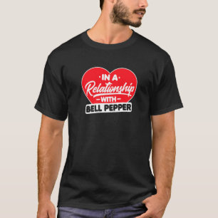 In A Relationship With Bell Peppers Bell Pepper T-Shirt