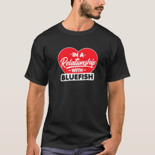 In A Relationship With Bluefishs Bluefish T-Shirt
