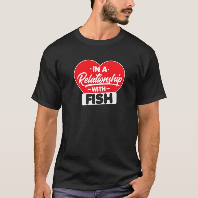 In A Relationship With Fishes  Fish T-Shirt (Front)