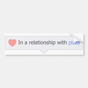 In A Relationship With Pizza Bumper Sticker