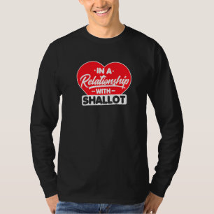 In A Relationship With Shallots  Shallot Onion T-Shirt