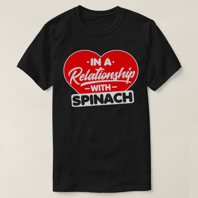 In a Relationship with Spinaches  Funny Spinach Lo T-Shirt (Design Front)
