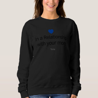 In A Relationship With Your Mum Today Mother Love Sweatshirt
