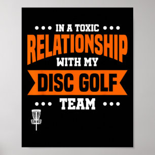 In A Toxic Relationship With My Disc Golf Team Poster