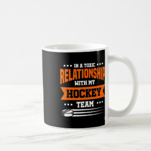 In A Toxic Relationship With My Hockey Team  Coffee Mug