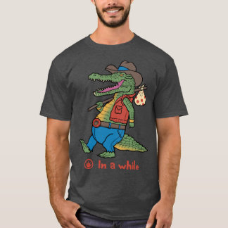 In a While Crocodile  T-Shirt