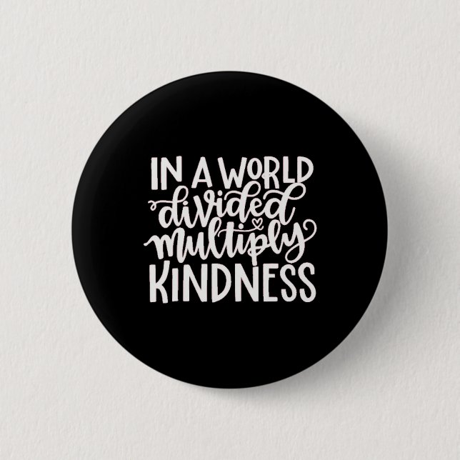 In A Word Divided Multiply Kindness 6 Cm Round Badge (Front)