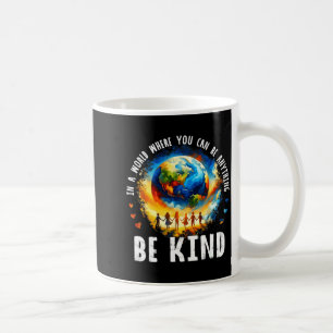 In A World Be Kind Kids Earth Anti Bullying Unity Coffee Mug