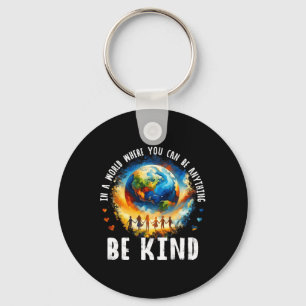 In A World Be Kind Kids Earth Anti Bullying Unity  Key Ring