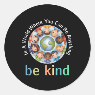 In A World Be Kind Kids Earth World Kindness Day T Classic Round Sticker