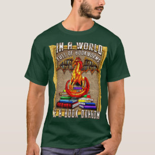 In A World Full of Book Worms Be Book Dragon Nerd T-Shirt