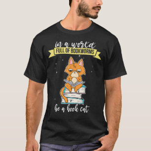 In a World Full of Bookworms be a Book Cat Fantasy T-Shirt